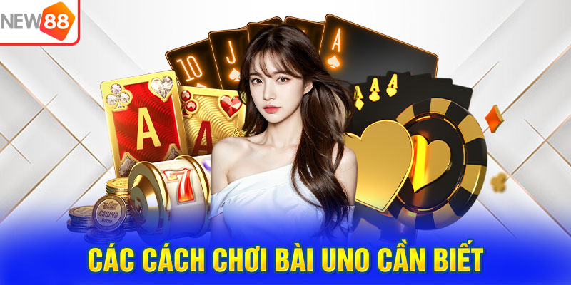 Các cách chơi bài Uno cần biết