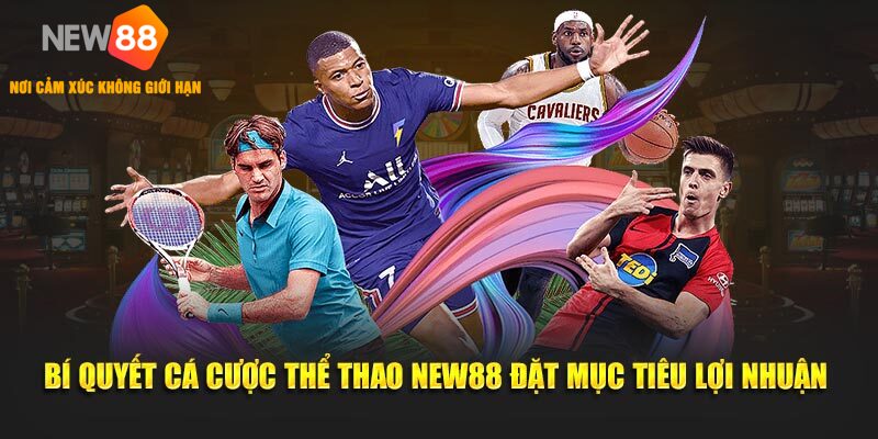 Bí quyết cá cược thể thao new88 đặt mục tiêu lợi nhuận